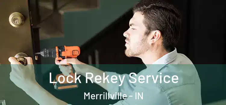Lock Rekey Service Merrillville - IN
